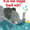 En Nu Mijn Bad Uit! Kartonboek 3 Jr+